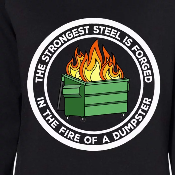 The Strongest Steel Is Forged In The Fire Of A Dumpster Womens California Wash Sweatshirt