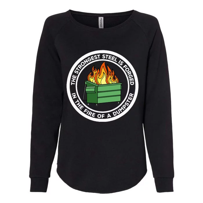 The Strongest Steel Is Forged In The Fire Of A Dumpster Womens California Wash Sweatshirt