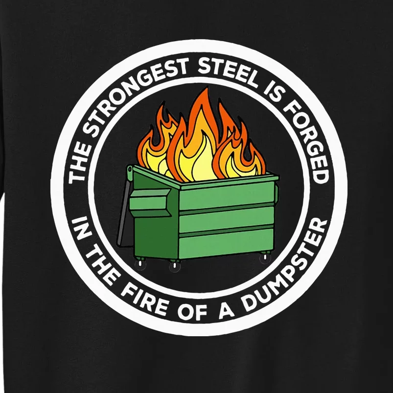 The Strongest Steel Is Forged In The Fire Of A Dumpster Tall Sweatshirt