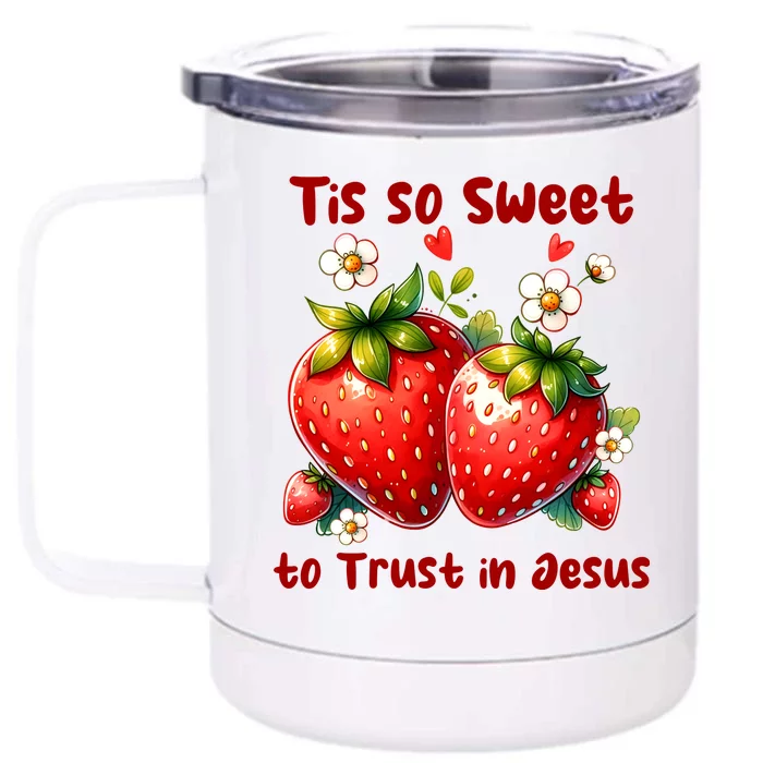 Tis So Sweet To Trust In Jesus Front & Back 12oz Stainless Steel Tumbler Cup