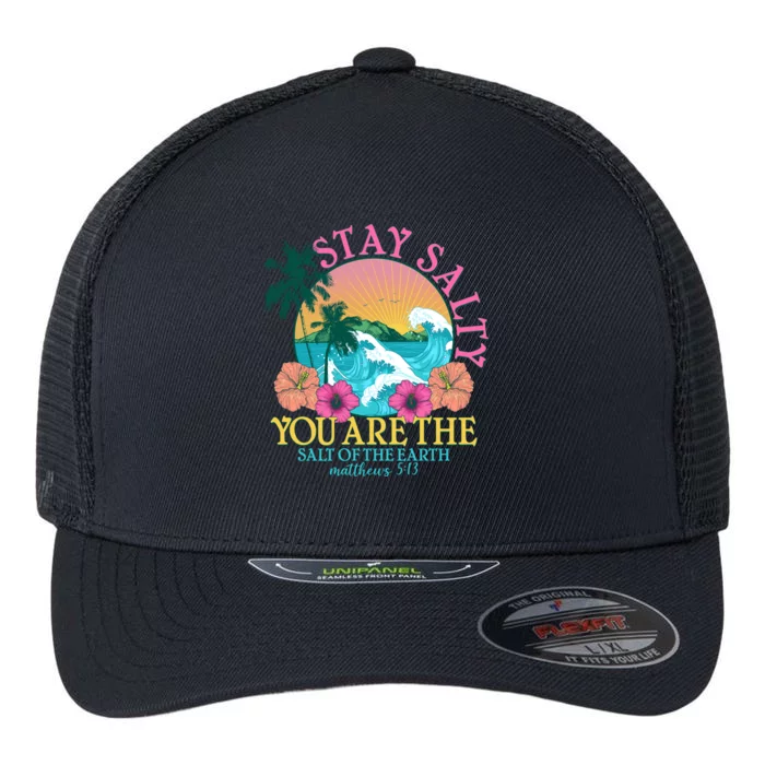 Tropical Stay Salty You Are The Salt Of The Earth Matthew 5 13 Flexfit Unipanel Trucker Cap