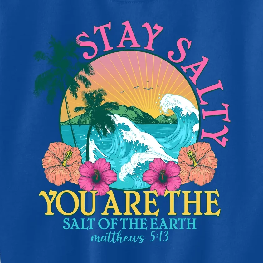 Tropical Stay Salty You Are The Salt Of The Earth Matthew 5 13 Kids Sweatshirt