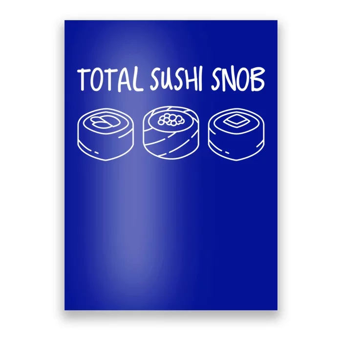 Total Sushi Snob For Sushi Lovers Gift Poster