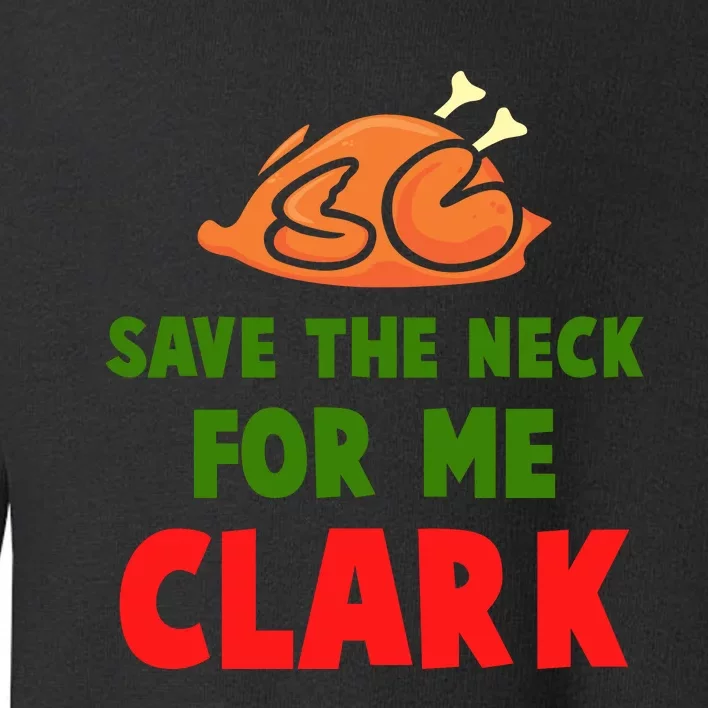 Thanksgiving Save The Neck For Me Clark Clark Essential Toddler Sweatshirt