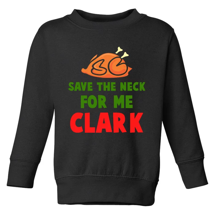 Thanksgiving Save The Neck For Me Clark Clark Essential Toddler Sweatshirt