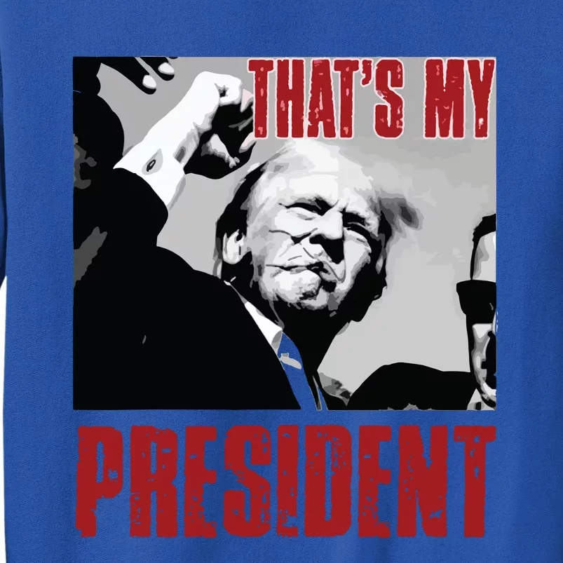 Trump Shooting Trump 2024 ThatS My President Tall Sweatshirt