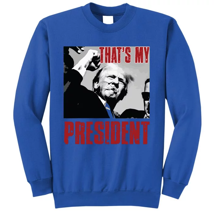 Trump Shooting Trump 2024 ThatS My President Tall Sweatshirt