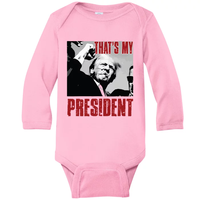 Trump Shooting Trump 2024 ThatS My President Baby Long Sleeve Bodysuit