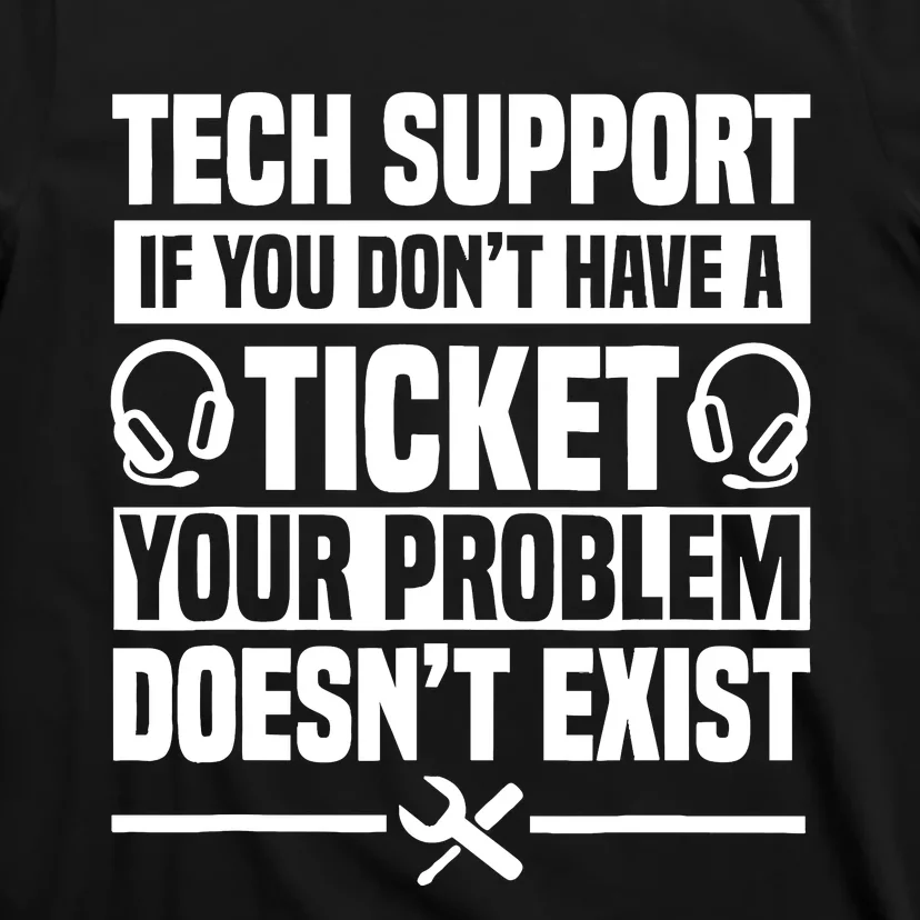 Tech Support Ticket It Call Center Agent Help Desk T-Shirt