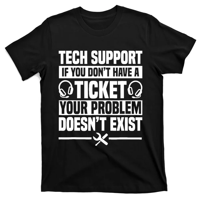 Tech Support Ticket It Call Center Agent Help Desk T-Shirt