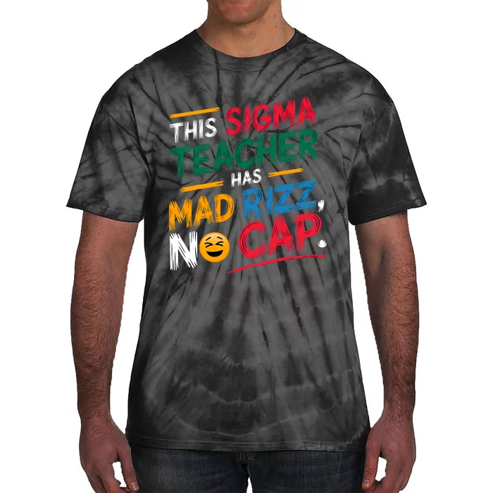 This Sigma Teacher Has Mad Rizz No Cap Funny Sigma Teacher Tie-Dye T-Shirt