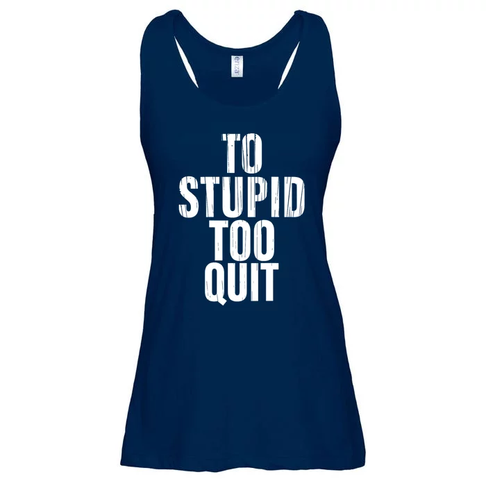 To Stupid Too Quit Sarcastic Saying Ladies Essential Flowy Tank