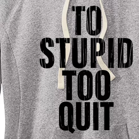 To Stupid Too Quit Sarcastic Saying Women's Fleece Hoodie