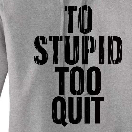 To Stupid Too Quit Sarcastic Saying Women's Pullover Hoodie