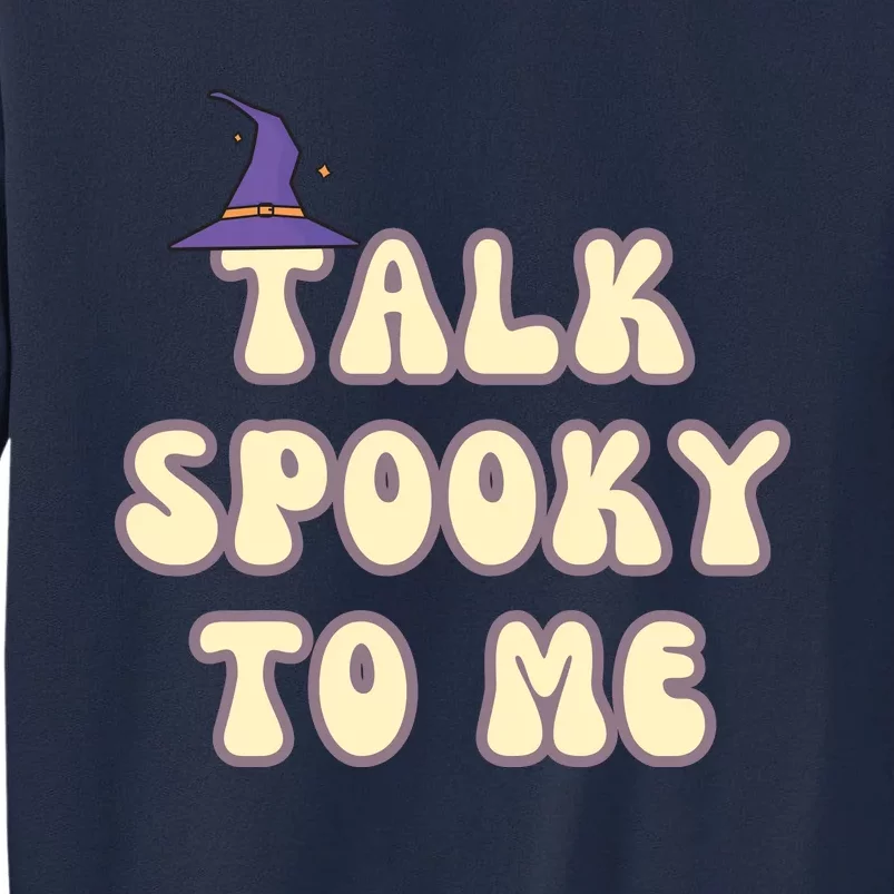 Talk Spooky To Me Funny Halloween Tall Sweatshirt