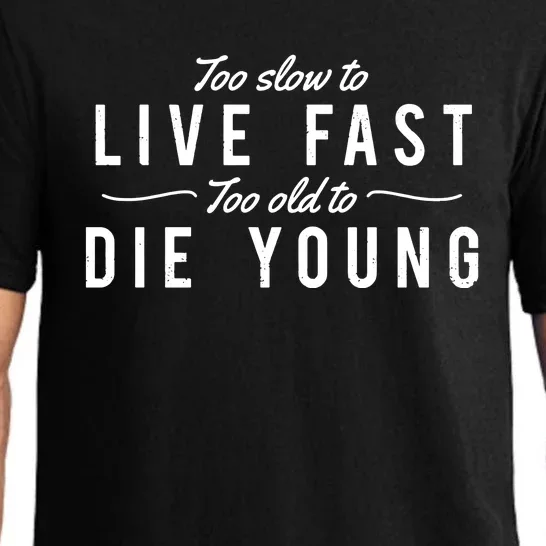 Too Slow To Live Fast Too Old To Die Young Pajama Set