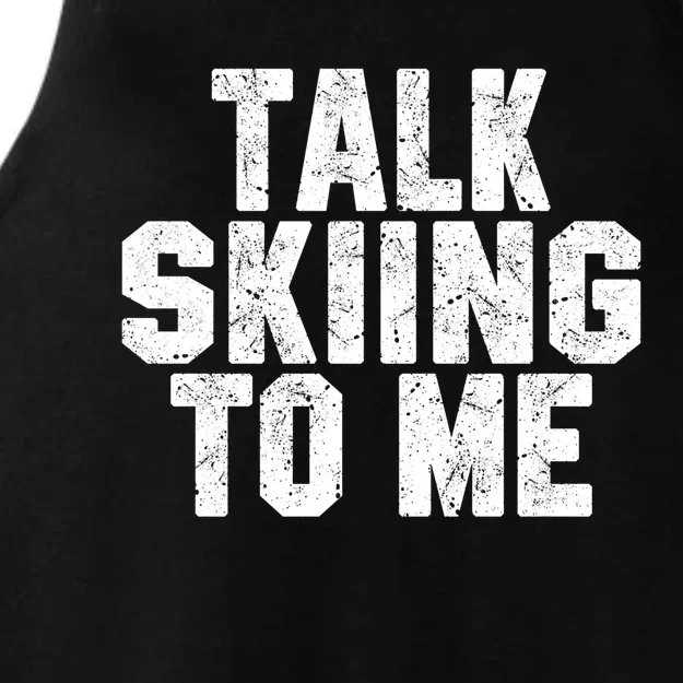 Talk Skiing To Me Funny Skiing Lover Dad Or Mom Gift Skier Gift Ladies Tri-Blend Wicking Tank