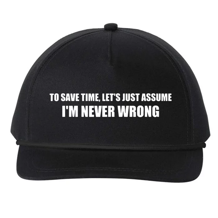 To Save Time Lets Assume Im Never Wrong Shirts I Am Right Snapback Five-Panel Rope Hat