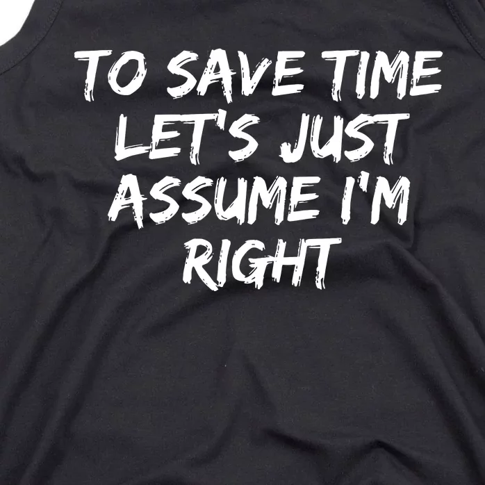 To Save Time Lets Just Assume Im Right Funny Tank Top