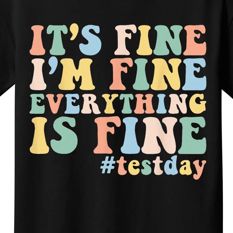 Teacher Student Test Day Its Fine Im Fine Everything is Fine Kids T-Shirt