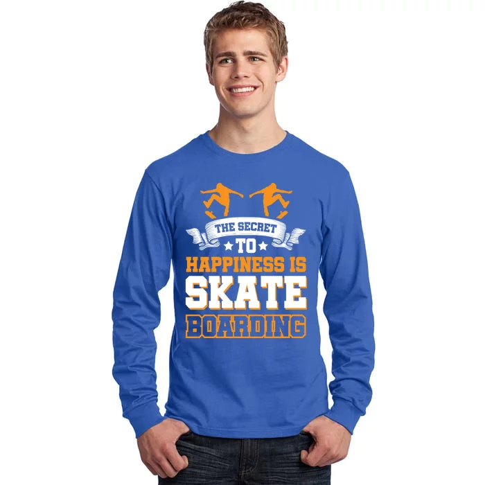 The Secret To Happiness Is Skateboarding Gift Tall Long Sleeve T-Shirt