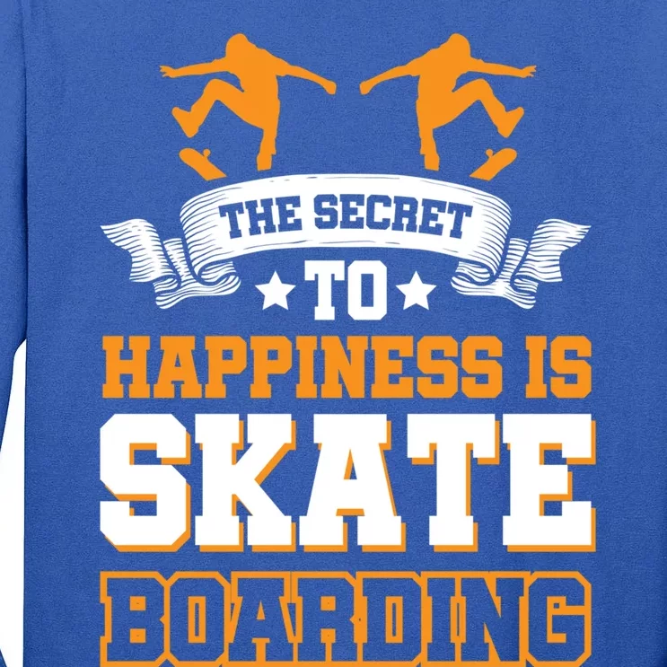 The Secret To Happiness Is Skateboarding Gift Tall Long Sleeve T-Shirt