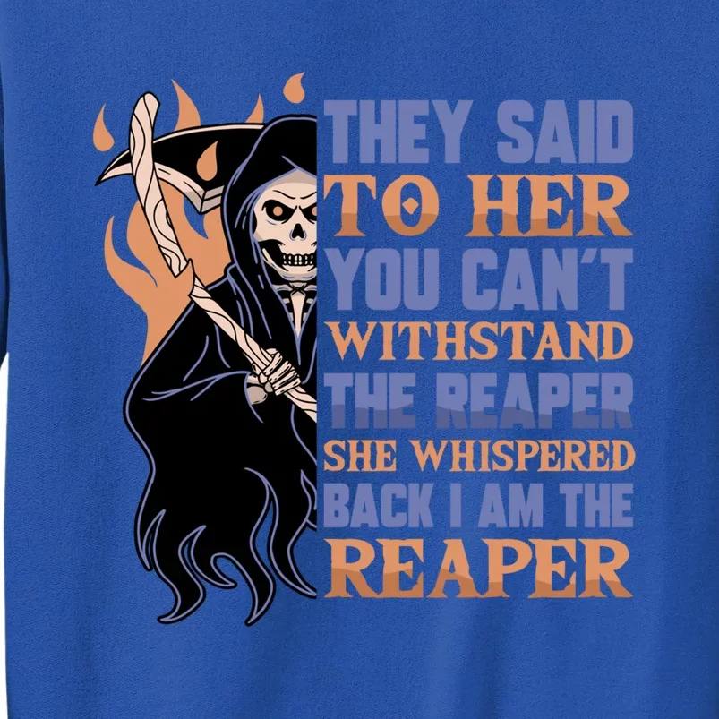 They Said To Her You Cant Withstand The Reaper She Whisper Gift Sweatshirt