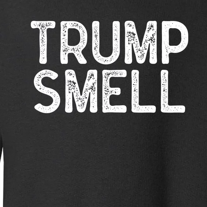 Trump Smells Trump Stinks Toddler Sweatshirt