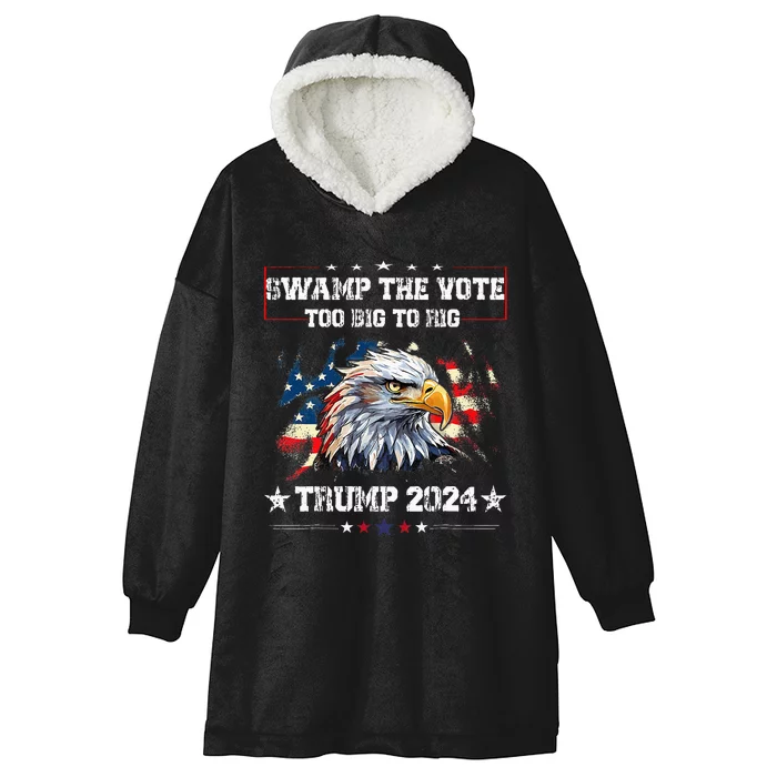 Trump Swamp The Vote Usa Too Big To Rig American Flag Hooded Wearable Blanket