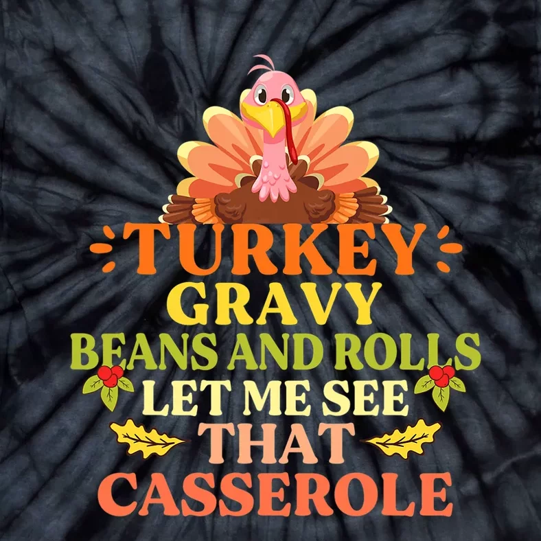 Thanksgiving Shirt Turkey Gravy Beans And Rolls Let Me See That Casserole Tie-Dye T-Shirt