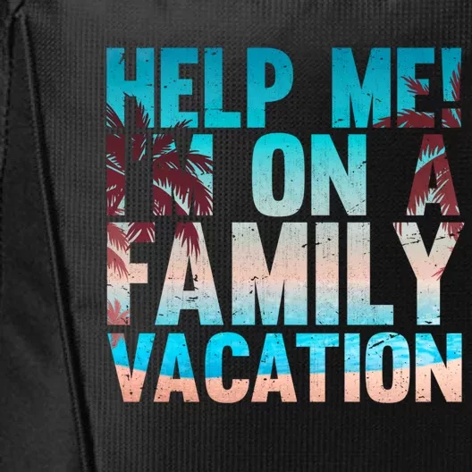 Tropical Summer Vacation Help Me Im On A Family Vacation Cool Gift City Backpack