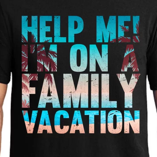 Tropical Summer Vacation Help Me Im On A Family Vacation Cool Gift Pajama Set