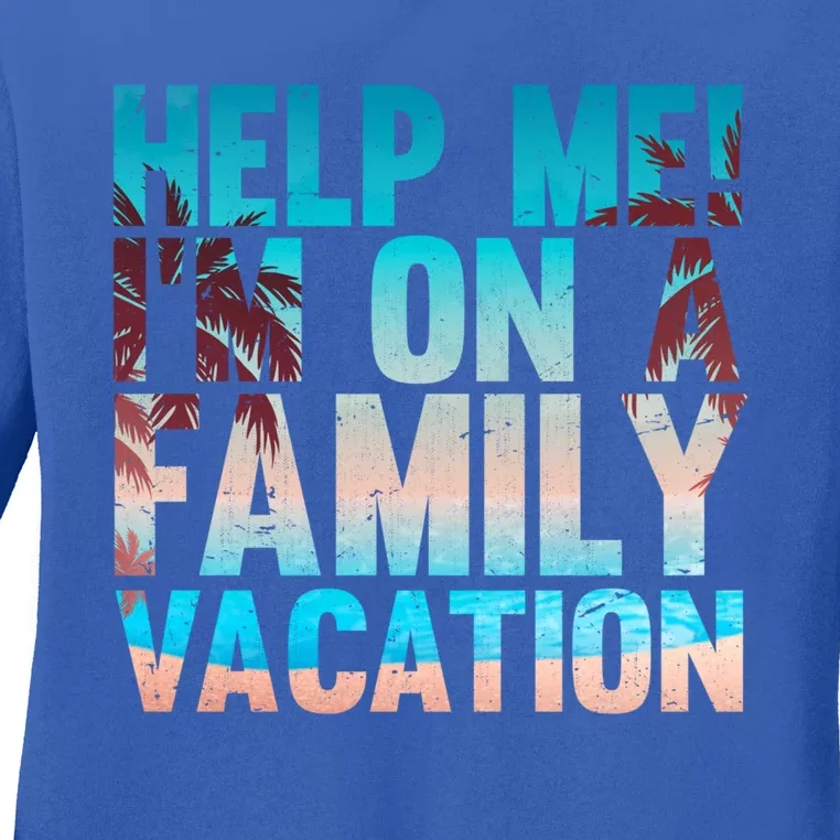 Tropical Summer Vacation Help Me Im On A Family Vacation Cool Gift Ladies Long Sleeve Shirt