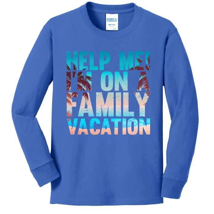 Tropical Summer Vacation Help Me Im On A Family Vacation Cool Gift Kids Long Sleeve Shirt