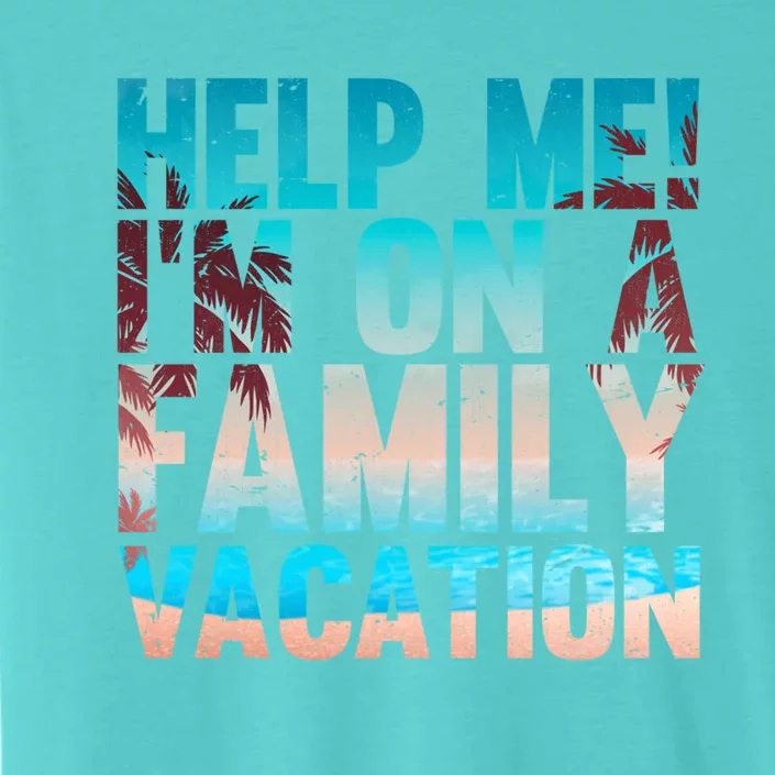 Tropical Summer Vacation Help Me Im On A Family Vacation Cool Gift ChromaSoft Performance T-Shirt