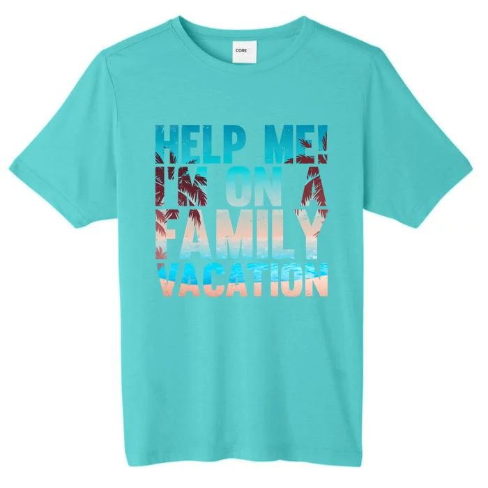 Tropical Summer Vacation Help Me Im On A Family Vacation Cool Gift ChromaSoft Performance T-Shirt