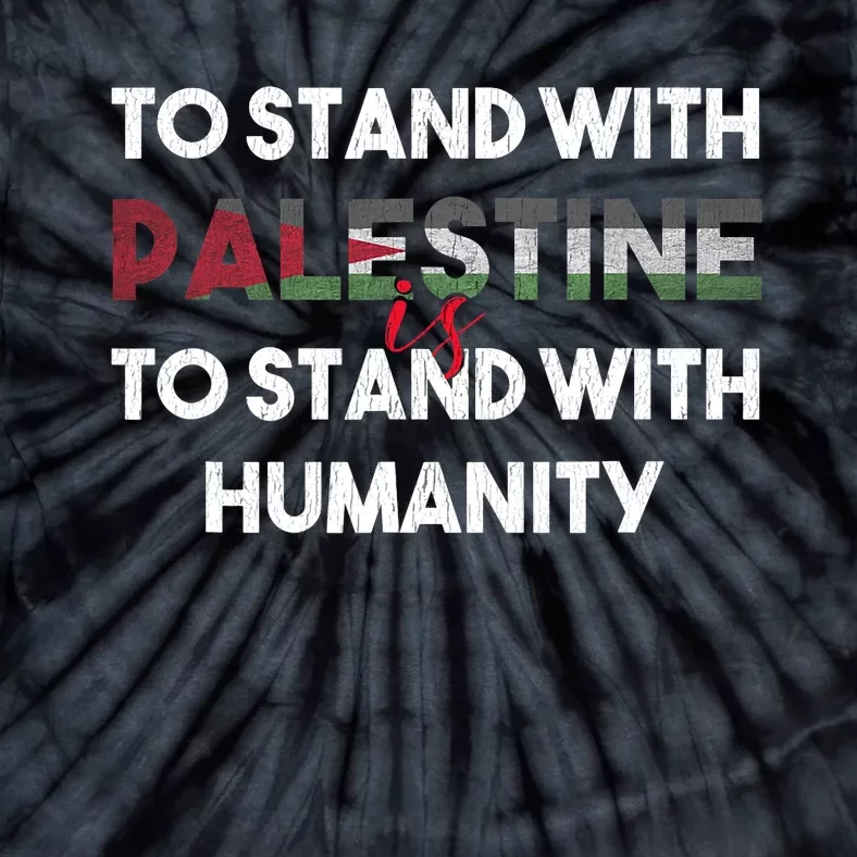 To Stand With Palestine Is To Stand With Humanity Tie-Dye T-Shirt