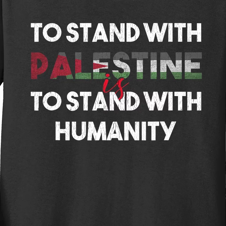 To Stand With Palestine Is To Stand With Humanity Kids Long Sleeve Shirt