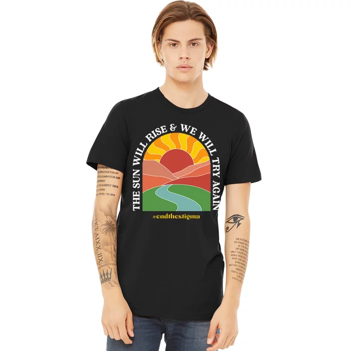 The Sun Will Rise And We Will Try Again Mental Health Premium T-Shirt