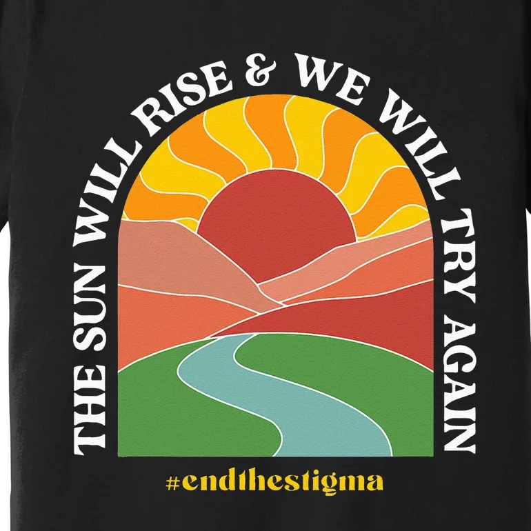 The Sun Will Rise And We Will Try Again Mental Health Premium T-Shirt