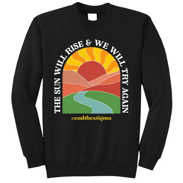 The Sun Will Rise And We Will Try Again Mental Health Tall Sweatshirt