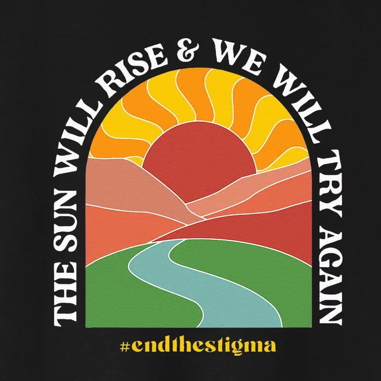 The Sun Will Rise And We Will Try Again Mental Health Women's Crop Top Tee