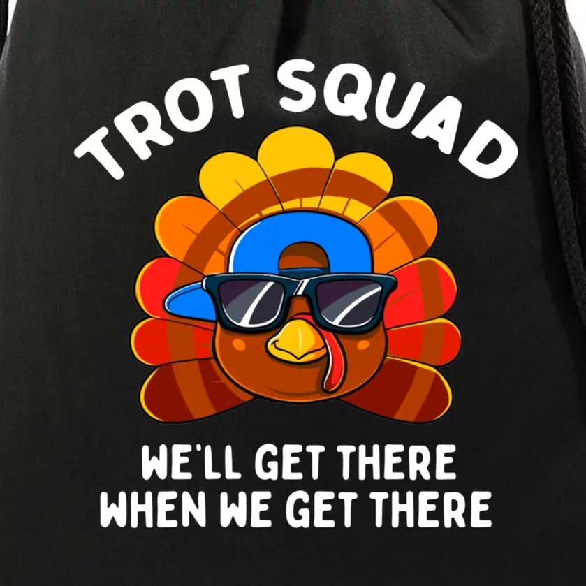 Trot Squad WeLl Get There When We Get There Thanksgiving Drawstring Bag