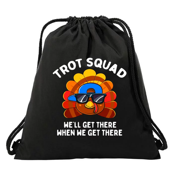 Trot Squad WeLl Get There When We Get There Thanksgiving Drawstring Bag