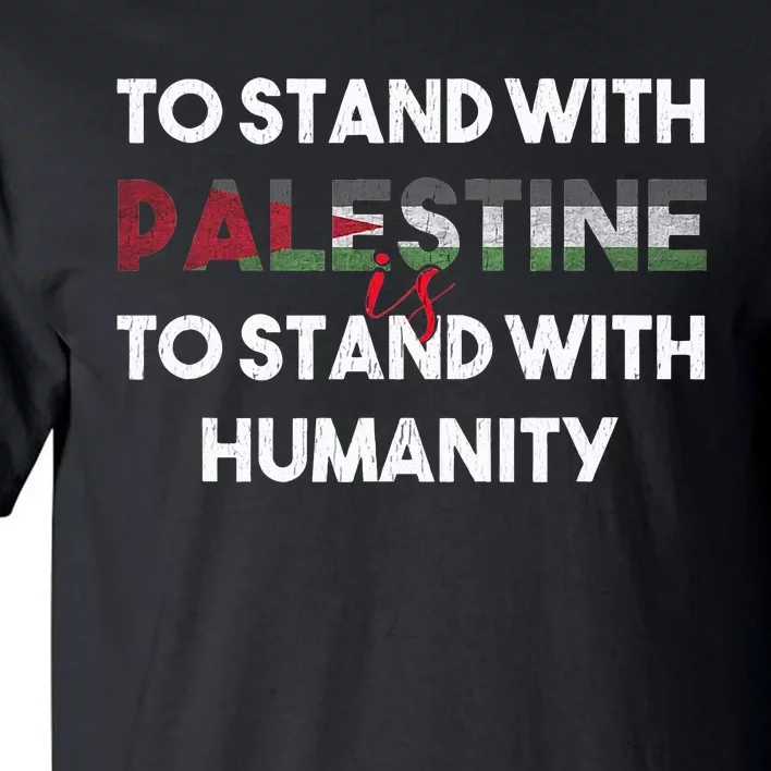 To Stand With Palestine Is To Stand With Humanity Tall T-Shirt