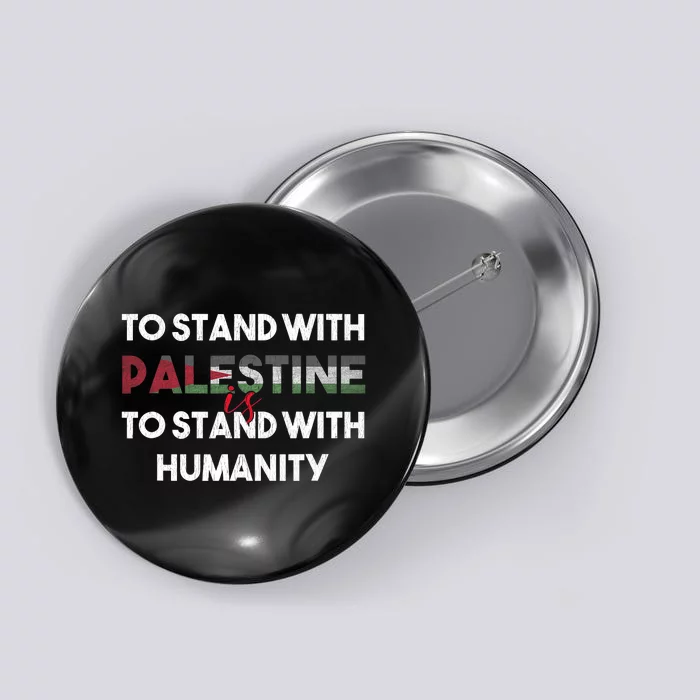 To Stand With Palestine Is To Stand With Humanity Button