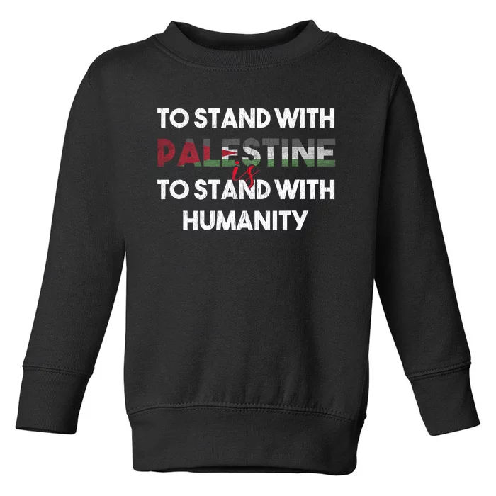 To Stand With Palestine Is To Stand With Humanity Toddler Sweatshirt