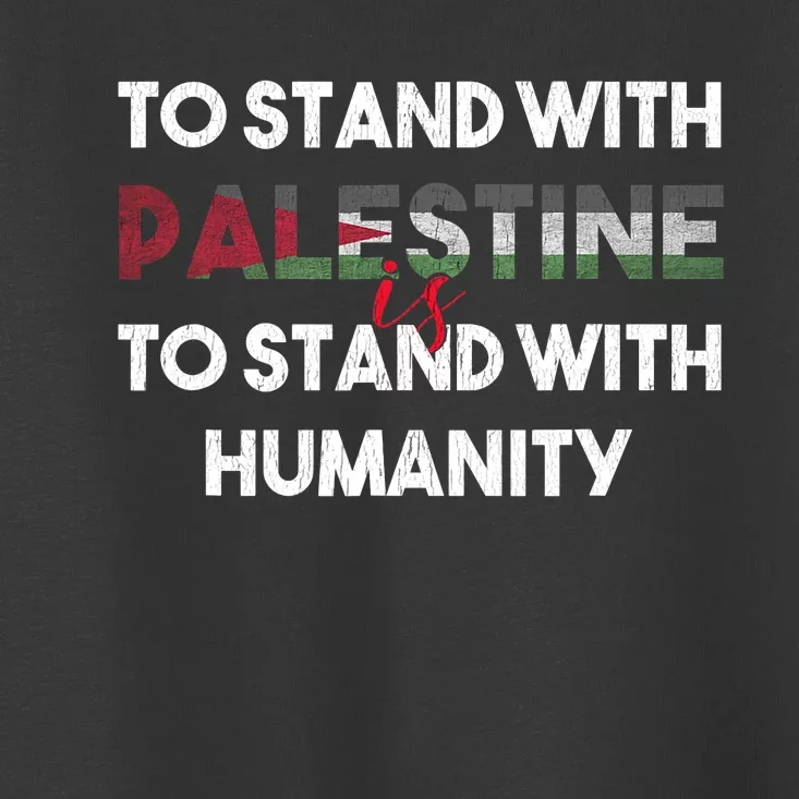 To Stand With Palestine Is To Stand With Humanity Toddler T-Shirt