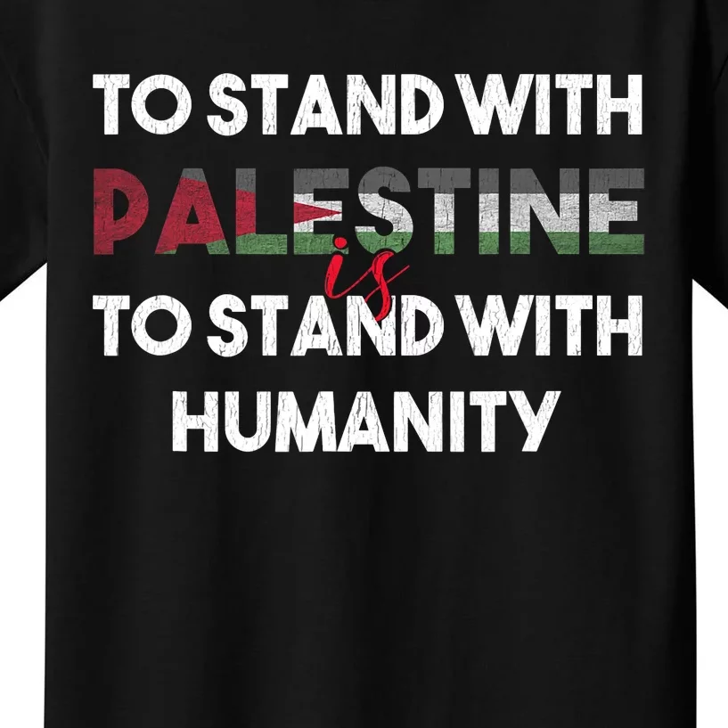 To Stand With Palestine Is To Stand With Humanity Kids T-Shirt