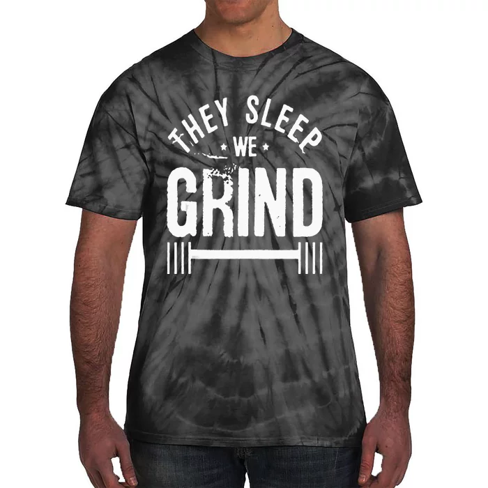 They Sleep We Grind Fitness Gym Work Out Motivation Tie-Dye T-Shirt